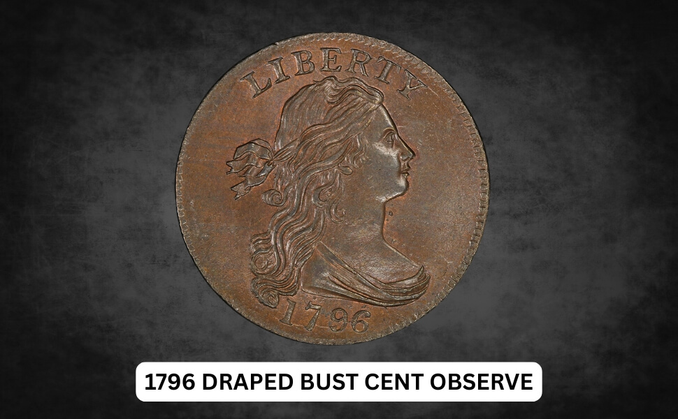 1796 Draped Bust Cent: History, Value, Errors & Mint Marks 2 1796 Draped Bust Cent Observe (1)