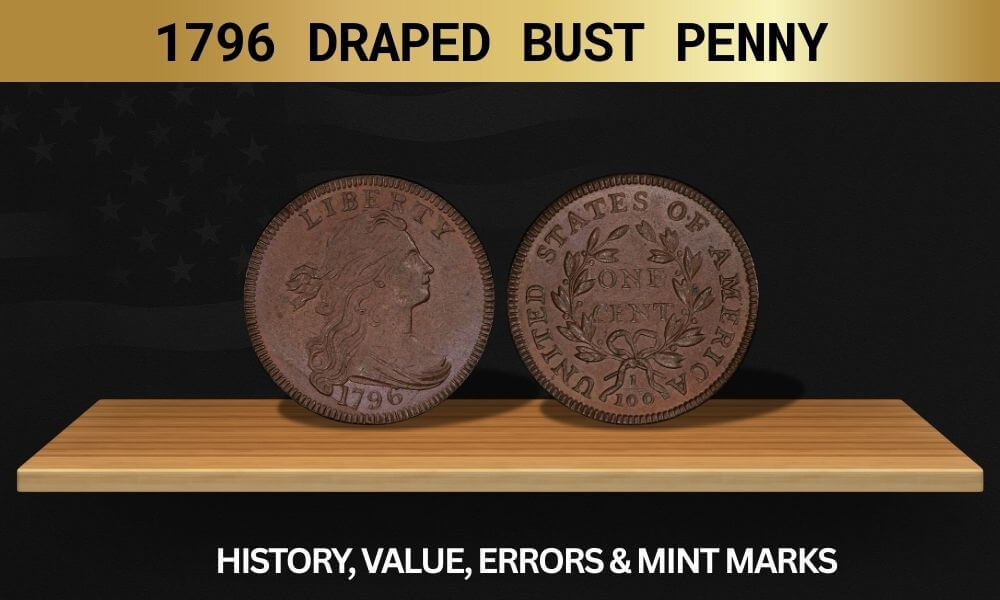 1796 Draped Bust Penny - History, Value, Errors & Mint Marks
